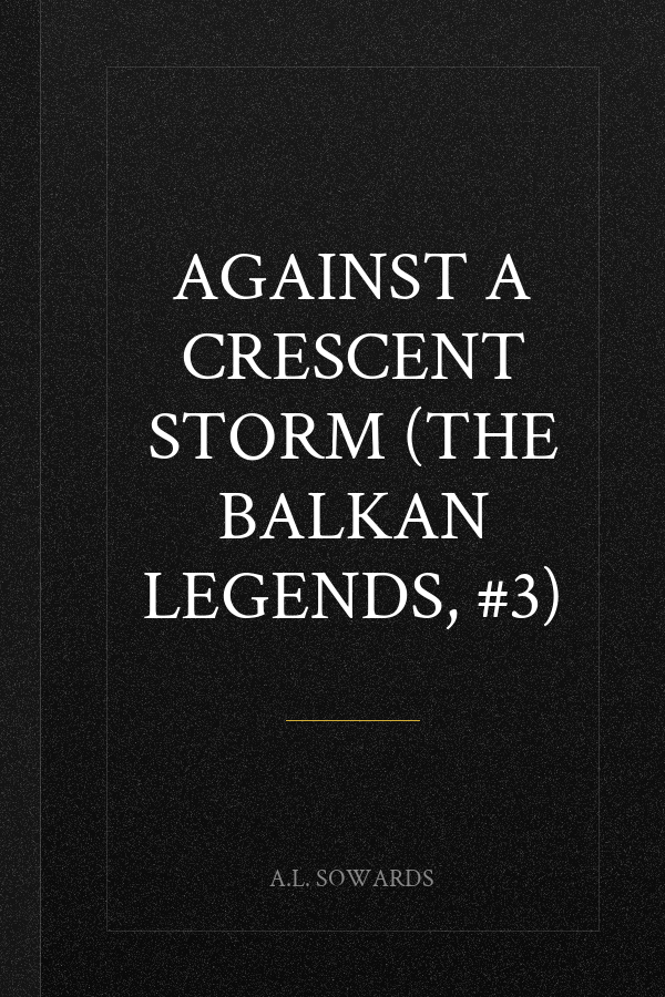 Against a Crescent Storm (The Balkan Legends, #3)