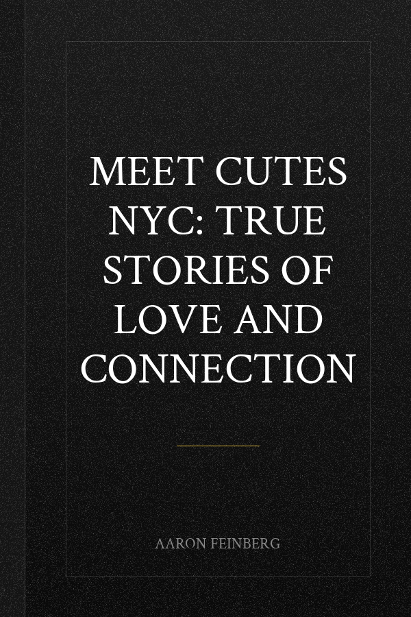 Meet Cutes NYC: True Stories of Love and Connection