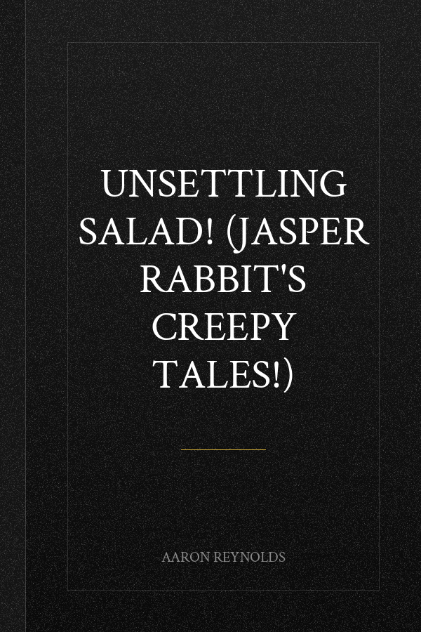 Unsettling Salad! (Jasper Rabbit's Creepy Tales!)