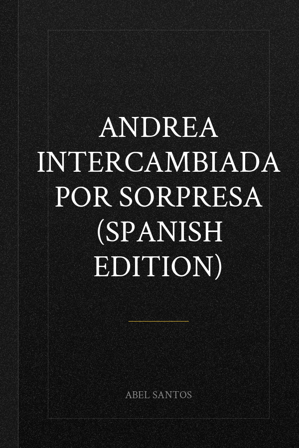 Andrea intercambiada por sorpresa (Spanish Edition)