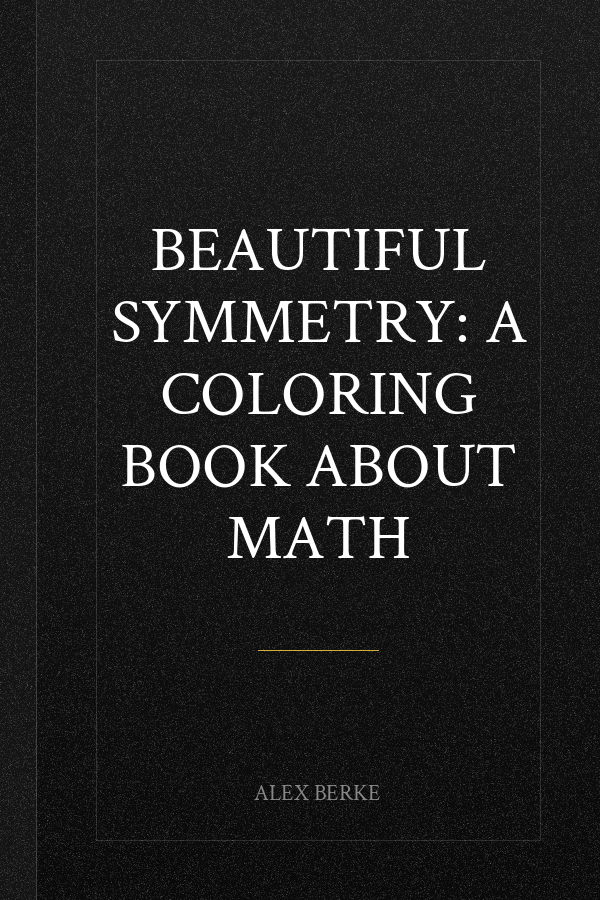Beautiful Symmetry: A Coloring Book about Math