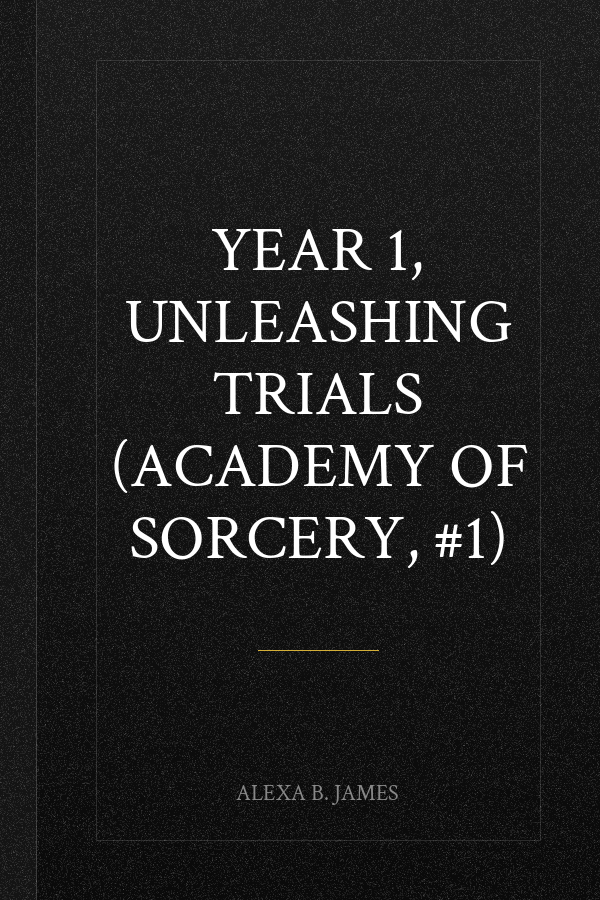 Year 1, Unleashing Trials (Academy of Sorcery, #1)