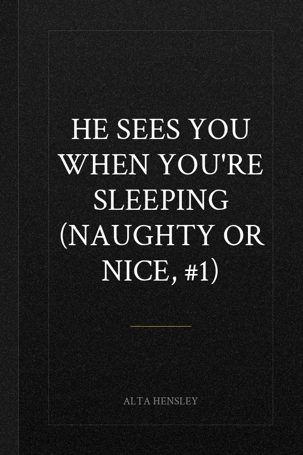 He Sees You When You're Sleeping (Naughty or Nice, #1)