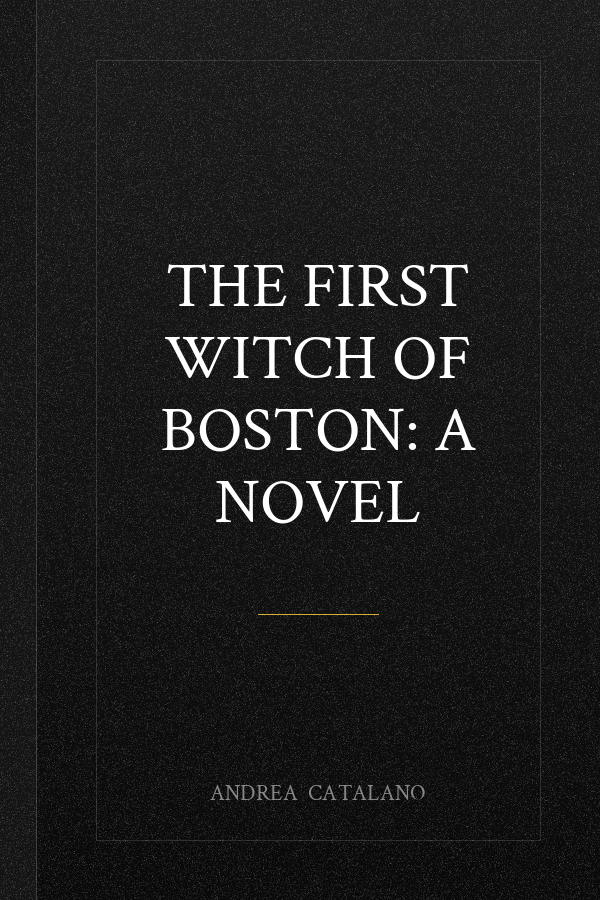 The First Witch of Boston: A Novel