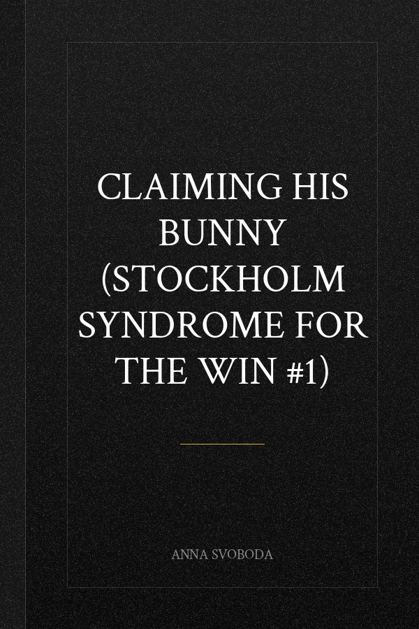 Claiming His Bunny (Stockholm Syndrome for the Win #1)