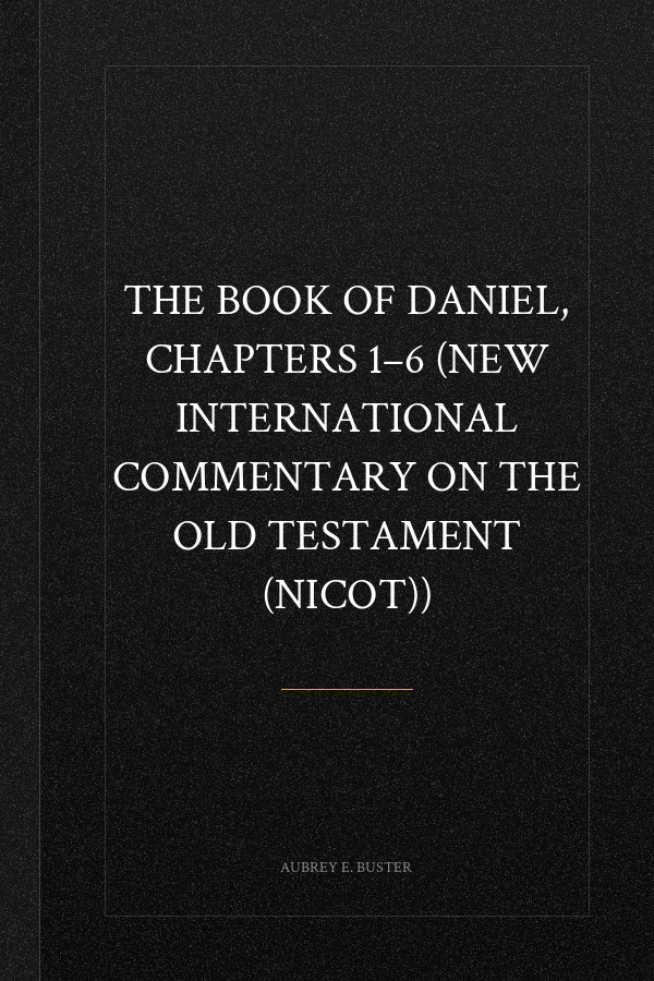 The Book of Daniel, Chapters 1–6 (New International Commentary on the Old Testament (NICOT))