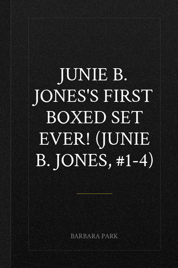 Junie B. Jones's First Boxed Set Ever! (Junie B. Jones, #1-4)