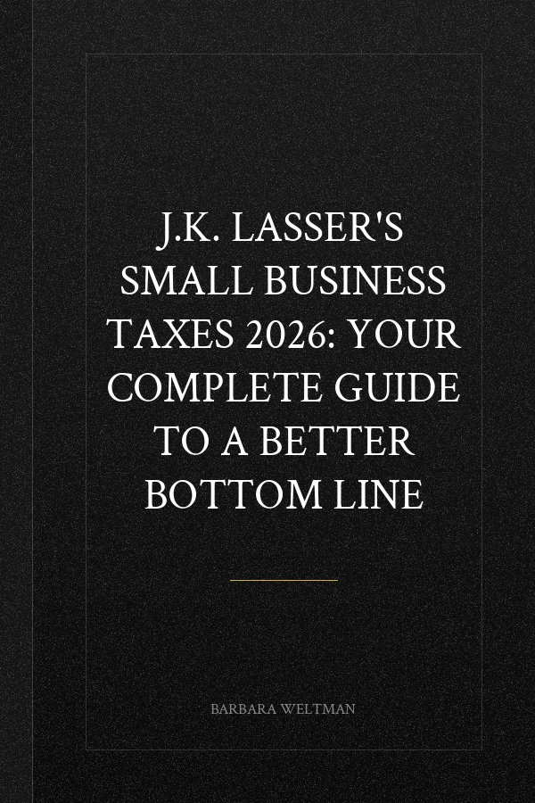 J.K. Lasser's Small Business Taxes 2026: Your Complete Guide to a Better Bottom Line