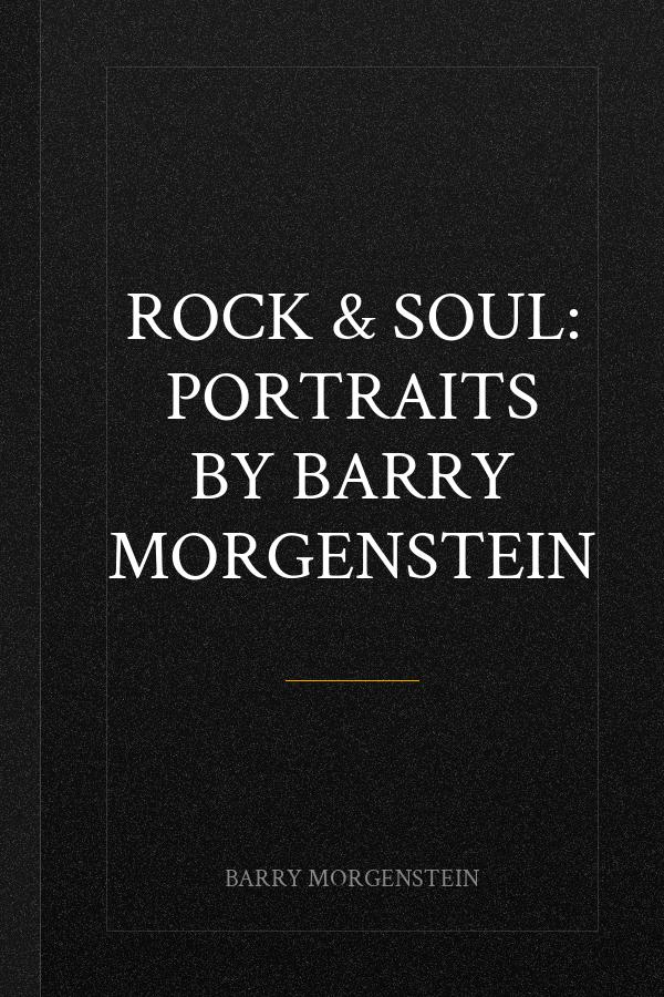Rock & Soul: Portraits by Barry Morgenstein