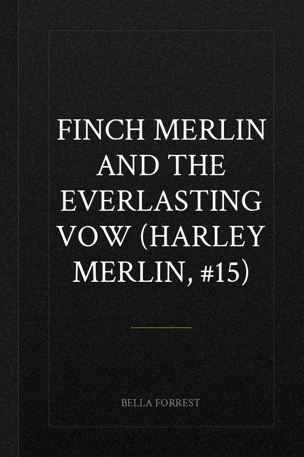 Finch Merlin and the Everlasting Vow (Harley Merlin, #15)