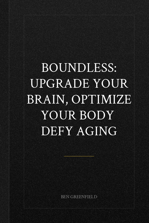 Boundless: Upgrade Your Brain, Optimize Your Body  Defy Aging