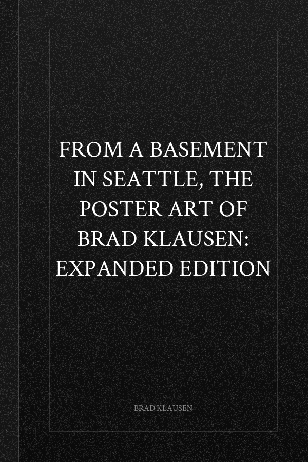 From a Basement in Seattle, the Poster Art of Brad Klausen: Expanded Edition