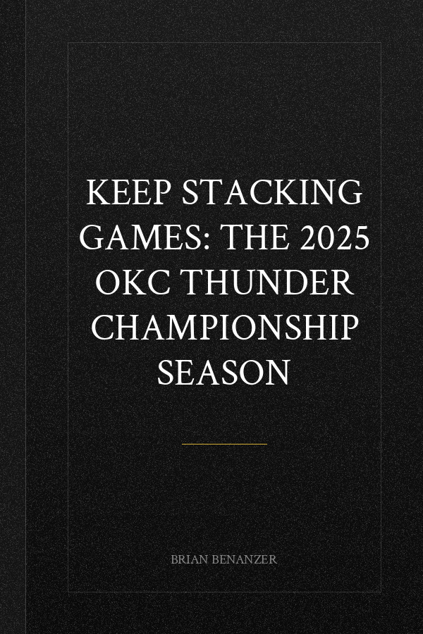 Keep Stacking Games: The 2025 OKC Thunder Championship Season