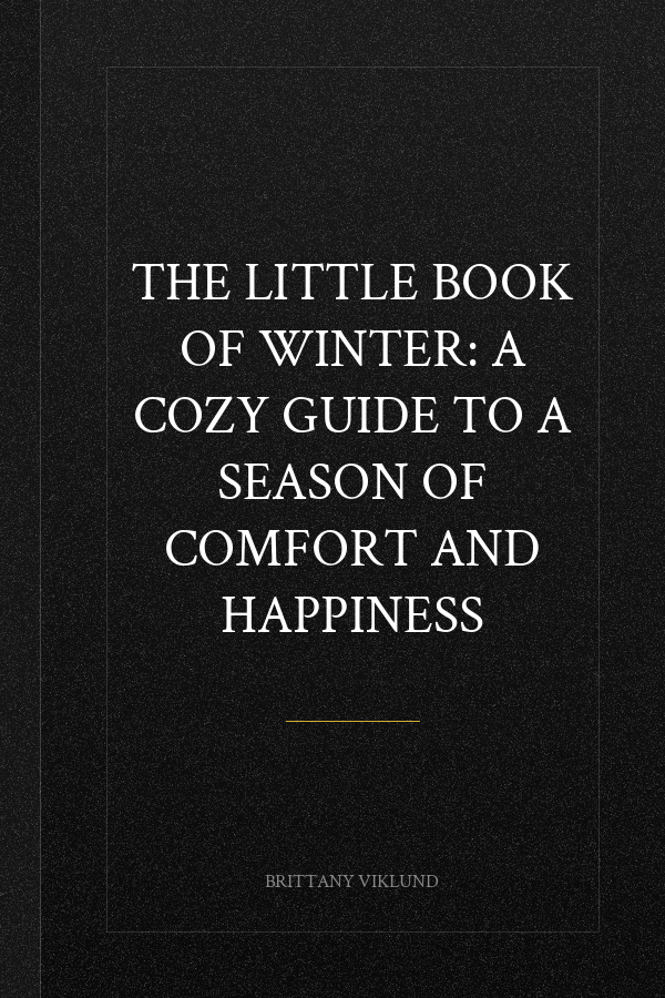 The Little Book of Winter: A Cozy Guide to a Season of Comfort and Happiness