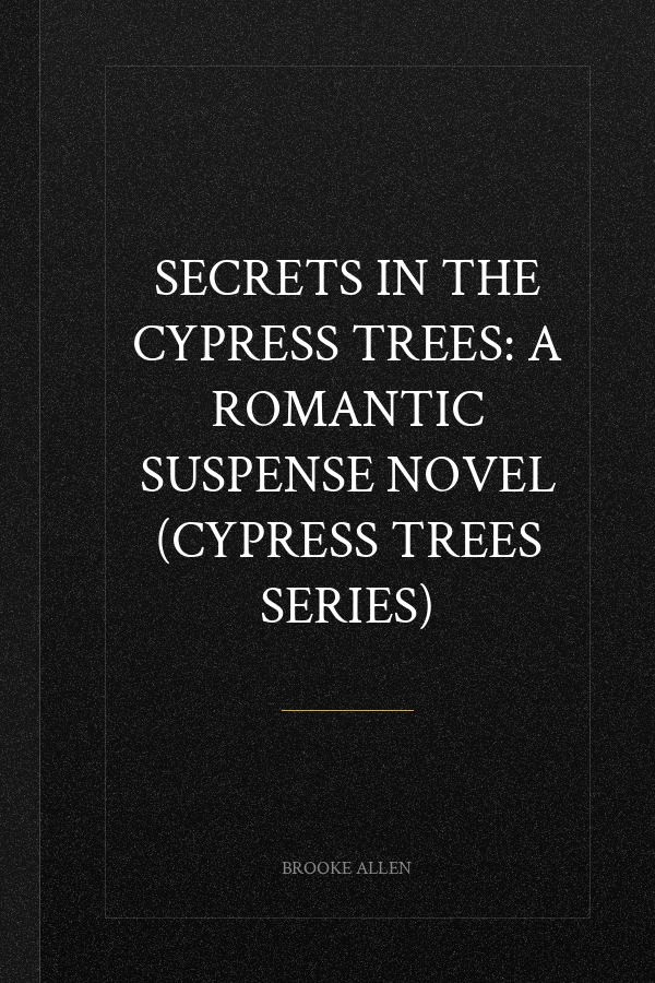 Secrets in the Cypress Trees: A Romantic Suspense Novel (Cypress Trees Series)