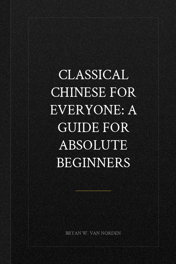 Classical Chinese for Everyone: A Guide for Absolute Beginners