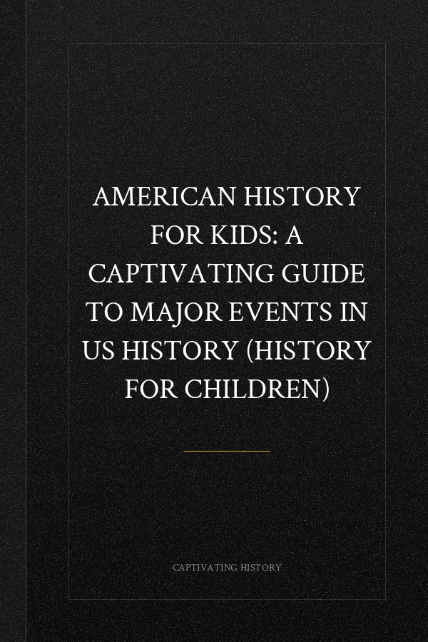 American History for Kids: A Captivating Guide to Major Events in US History (History for Children)
