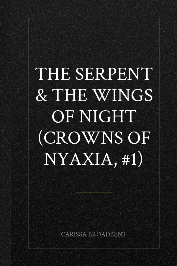 The Serpent & the Wings of Night (Crowns of Nyaxia, #1)