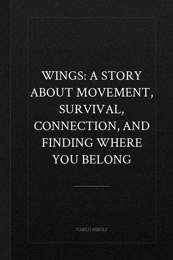 WINGS: A STORY ABOUT MOVEMENT, SURVIVAL, CONNECTION, AND FINDING WHERE YOU BELONG