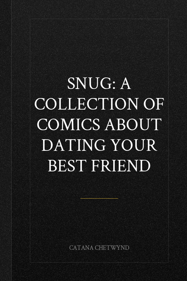 Snug: A Collection of Comics about Dating Your Best Friend