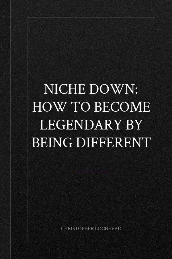 Niche Down: How To Become Legendary By Being Different