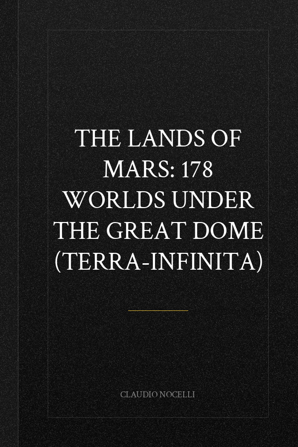 The Lands of Mars: 178 Worlds Under the Great Dome (TERRA-INFINITA)