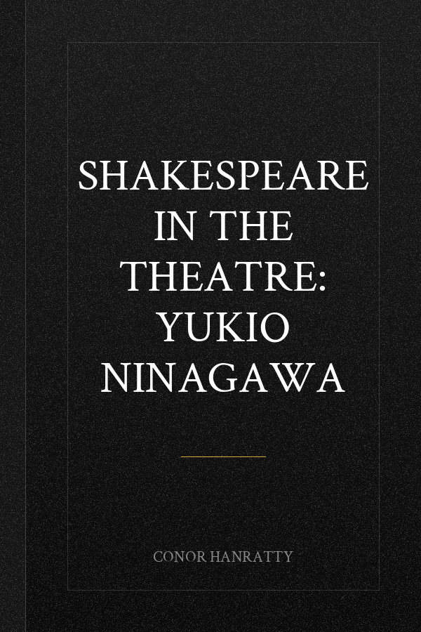 Shakespeare in the Theatre: Yukio Ninagawa