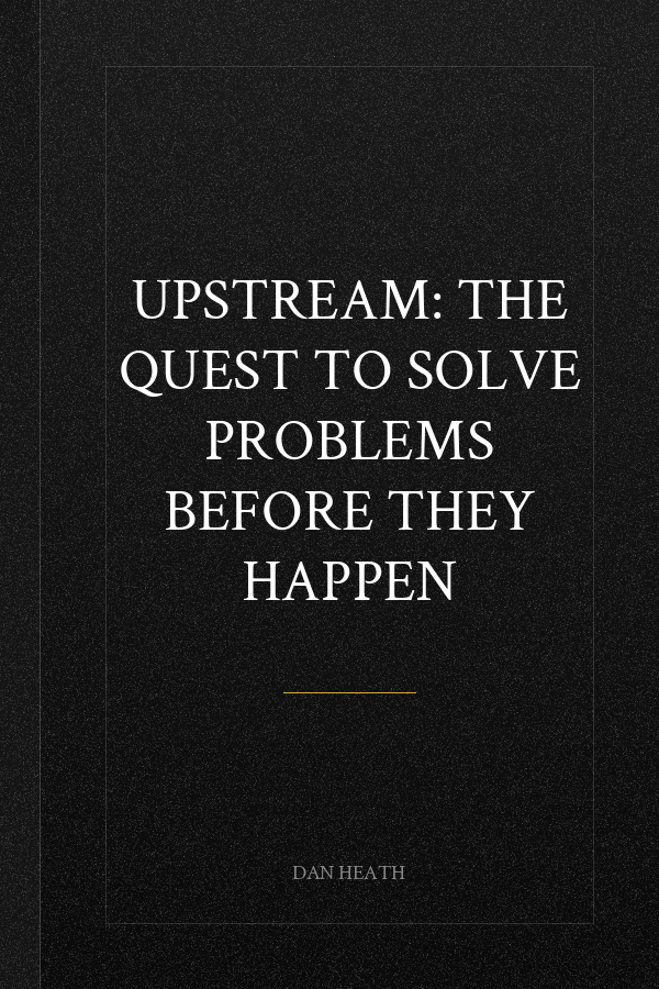 Upstream: The Quest to Solve Problems Before They Happen
