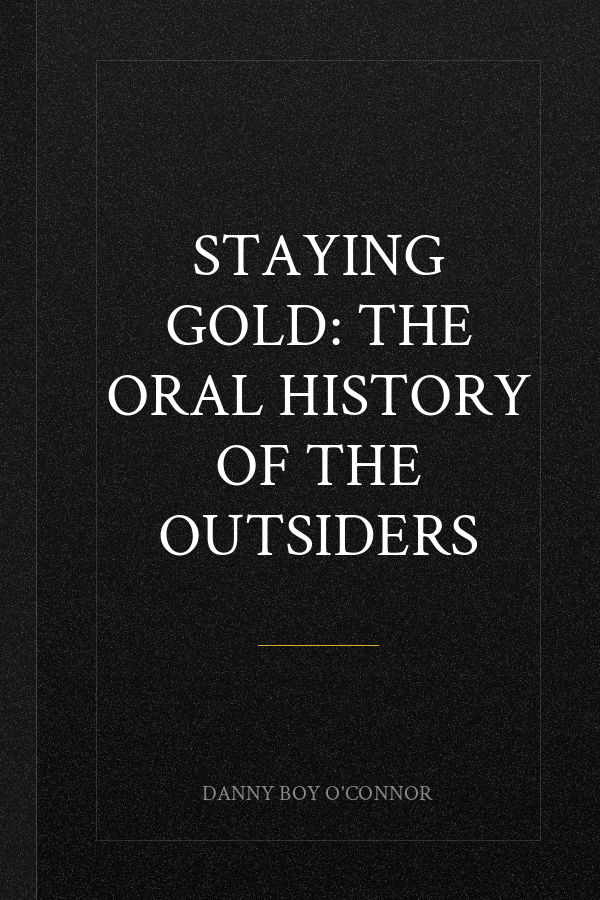 Staying Gold: The Oral History of The Outsiders