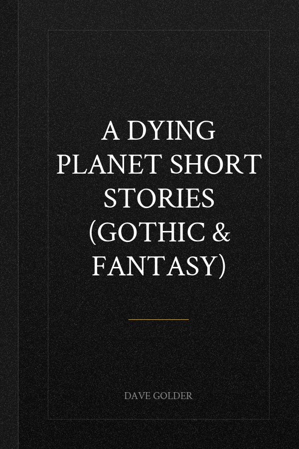 A Dying Planet Short Stories (Gothic & Fantasy)