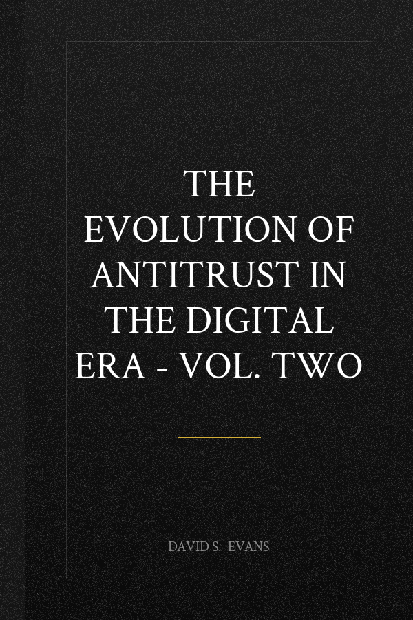 THE EVOLUTION OF ANTITRUST IN THE DIGITAL ERA - Vol. Two