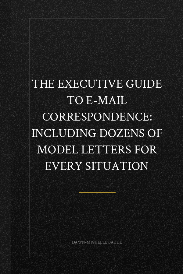 The Executive Guide to E-mail Correspondence: Including Dozens of Model Letters for Every Situation