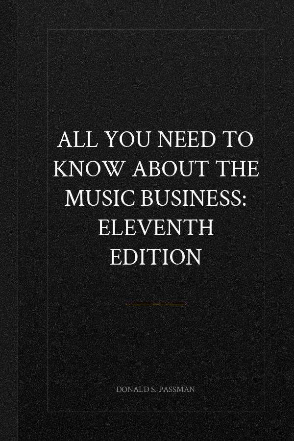 All You Need to Know About the Music Business: Eleventh Edition