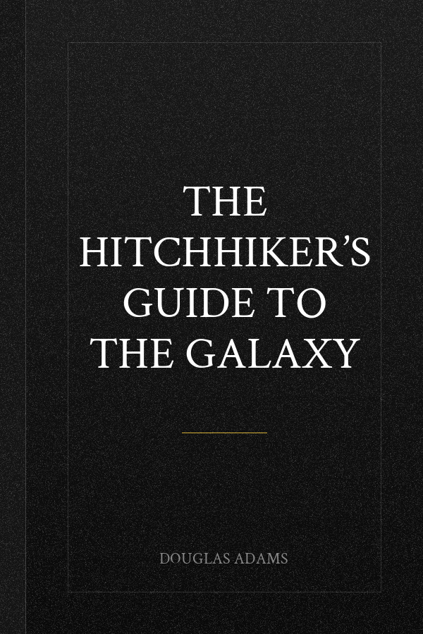 The Hitchhiker’s Guide to the Galaxy