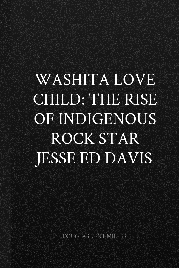 Washita Love Child: The Rise of Indigenous Rock Star Jesse Ed Davis