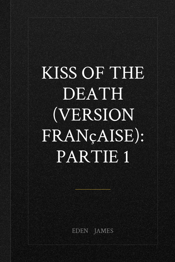Kiss of the Death (version française): Partie 1