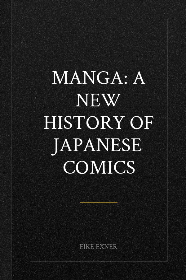 Manga: A New History of Japanese Comics