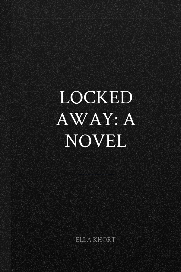 Locked Away: A Novel