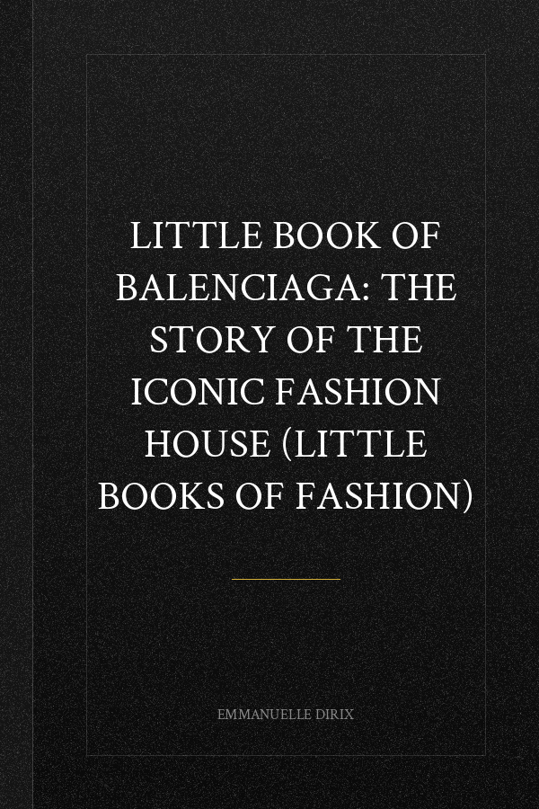 Little Book of Balenciaga: The Story of the Iconic Fashion House (Little Books of Fashion)