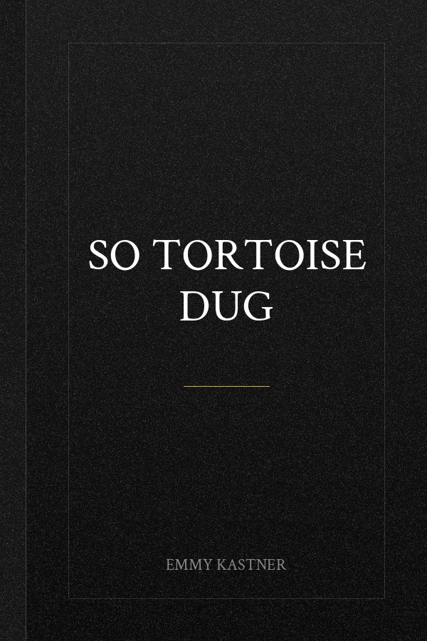 So Tortoise Dug