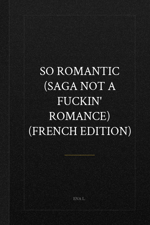 So romantic (Saga Not a fuckin' romance) (French Edition)