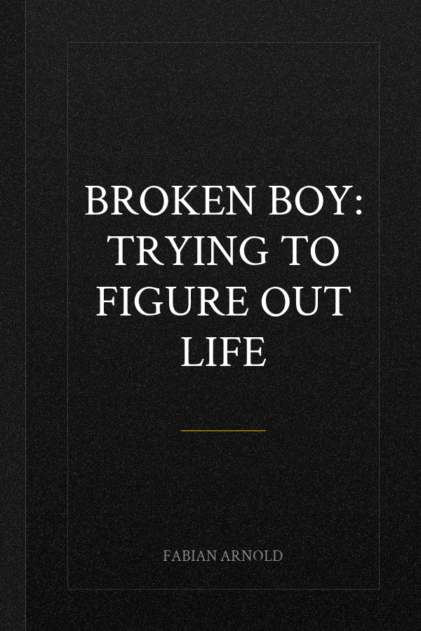 BROKEN BOY: Trying to figure out life