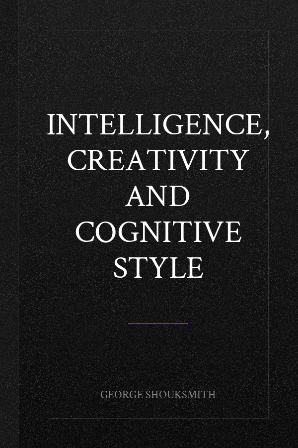 Intelligence, Creativity and Cognitive Style