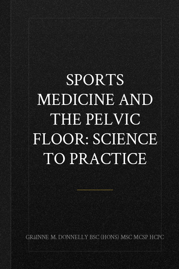 Sports Medicine and the Pelvic Floor: Science to Practice