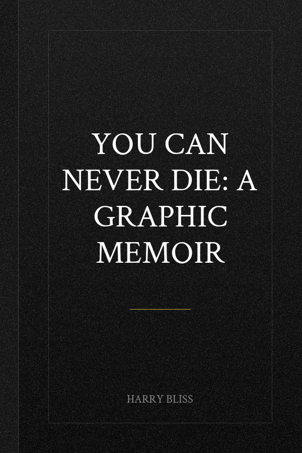 You Can Never Die: A Graphic Memoir