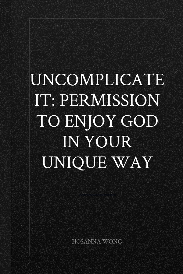 Uncomplicate It: Permission to Enjoy God in Your Unique Way