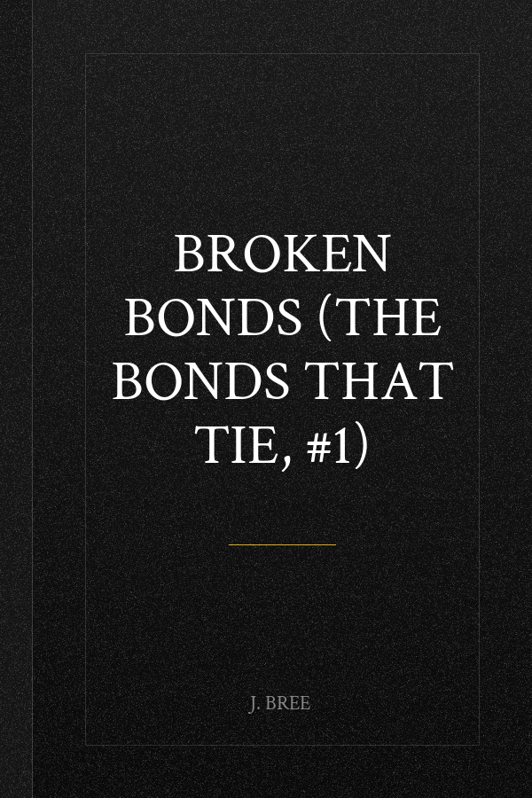 Broken Bonds (The Bonds that Tie, #1)