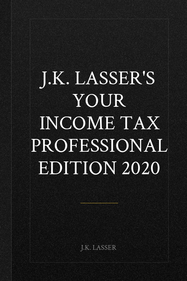 J.K. Lasser's Your Income Tax Professional Edition 2020