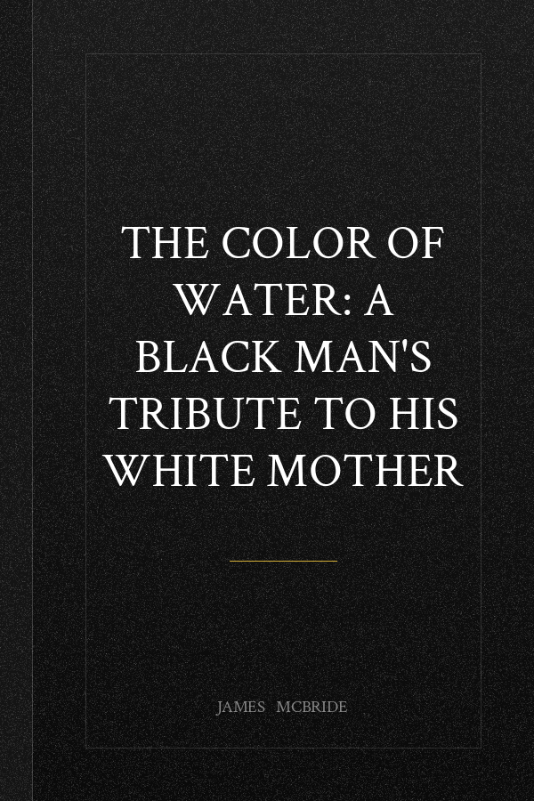 The Color of Water: A Black Man's Tribute to His White Mother