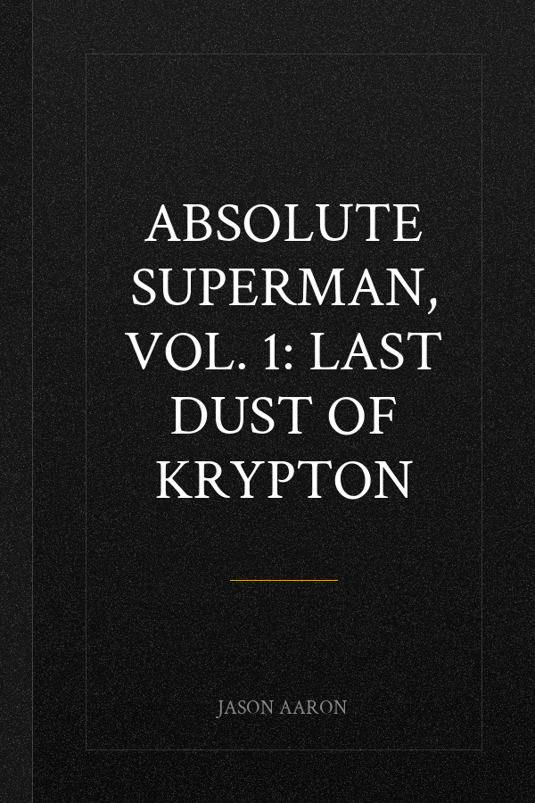 Absolute Superman, Vol. 1: Last Dust of Krypton